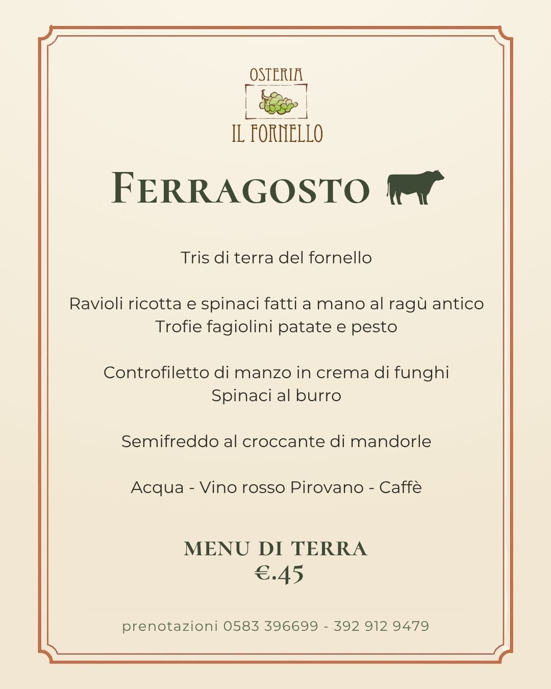 Menu di Ferragosto di terra — €45: tris di terra del fornello; ravioli ricotta e spinaci fatti a mano al ragù antico; trofie fagiolini patate e pesto; controfiletto di manzo in crema di funghi; spinaci al burro; semifreddo al croccante di mandorle; acqua, vino rosso Pirovano e caffè.